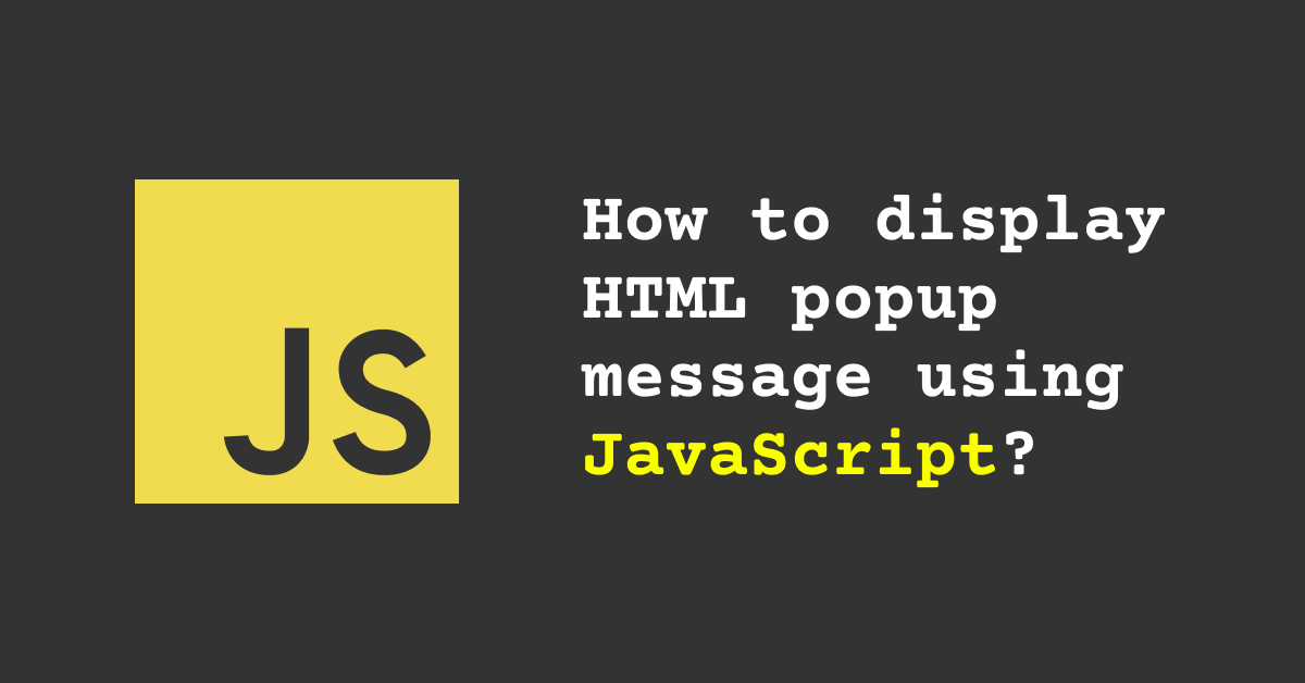 How To Display HTML Popup Message Using JavaScript 