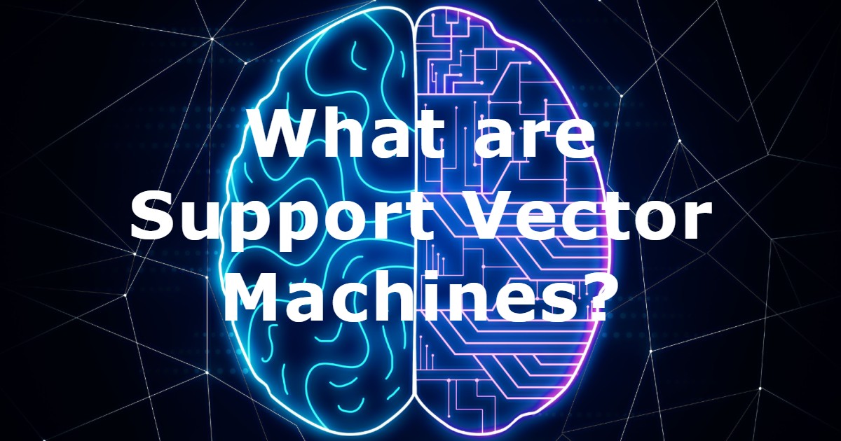 What are Support Vector Machines?