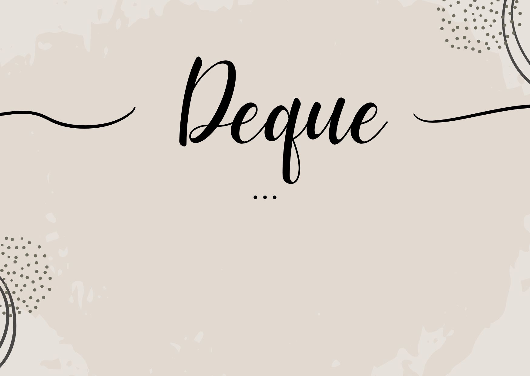 Deque – Everything You Need To Know