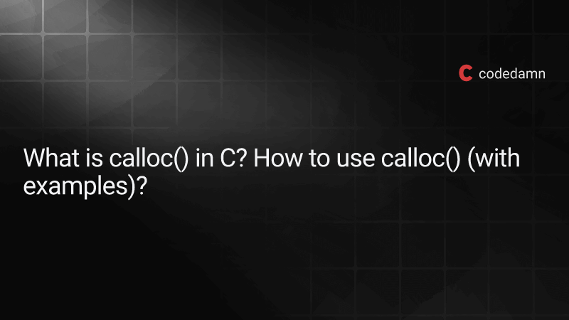 what-is-calloc-in-c-how-to-use-calloc-with-examples
